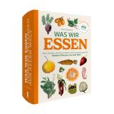 Was wir essen. Eine Enzyklopädie essbarer Pflanzen aus aller Welt